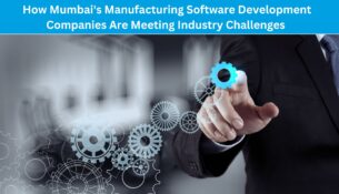 How Mumbai's Manufacturing Software Development Companies Are Meeting Industry Challenges
