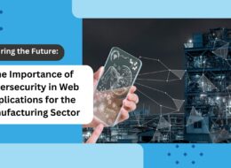 Securing the Future: The Importance of Cybersecurity in Web Applications for the Manufacturing Sector